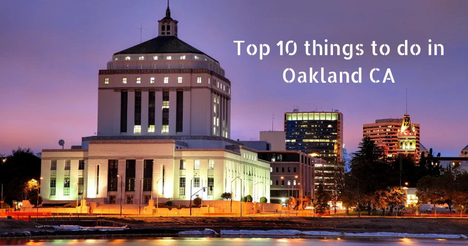 Top 10 things to do in Oakland CA